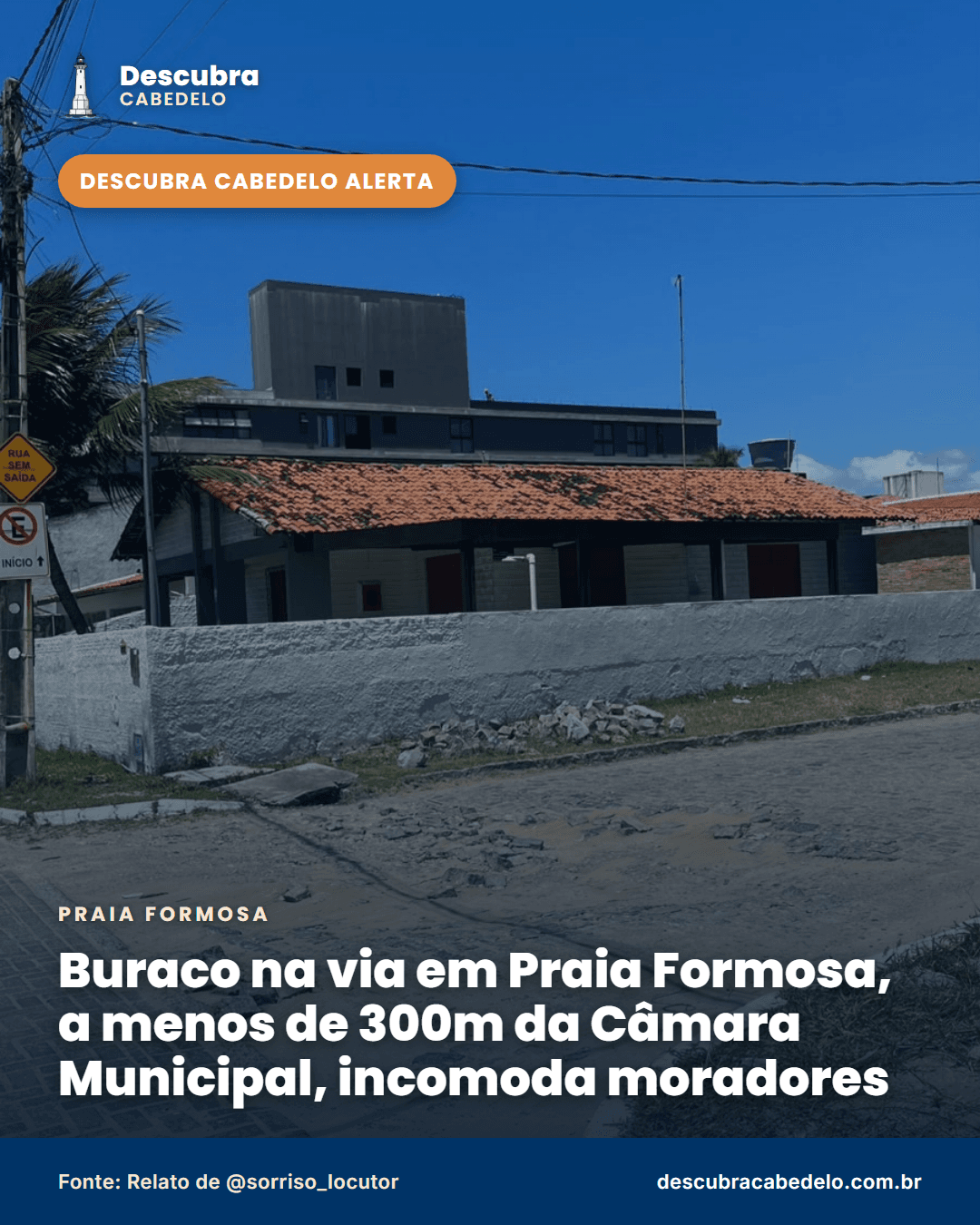 Buraco na via em Praia Formosa, a menos de 300m da Câmara Municipal, incomoda moradores